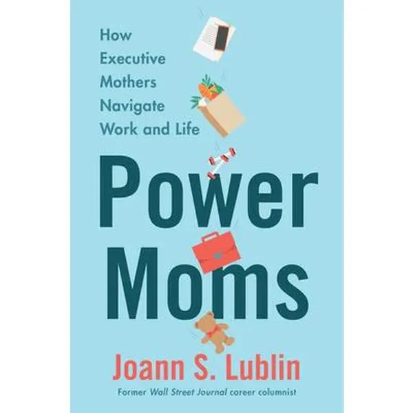 USED-Power Moms: How Executive Mothers Navigate Work and Life by Lublin, Joann S. (Hardcover)
