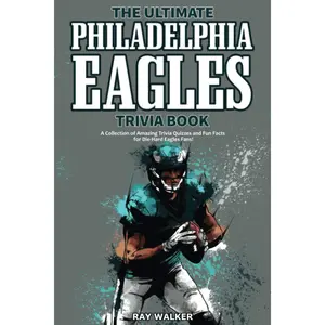 The Ultimate Philadelphia Eagles Trivia Book: A Collection of Amazing Trivia Quizzes and Fun Facts for Die-Hard Eagles Fans! -- Ray Walker - Paperback