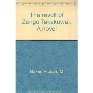 USED-The revolt of Zengo Takakuwa;: A novel by Richard M Baker (Unknown)