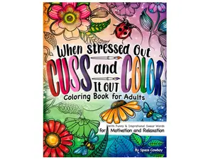 When Stressed Out Cuss and Color It Out: Coloring Book For Adults with Funny & Inspirational Swear Words for Motivation & Relaxation (Funny Gag Gift) Paperback – October 16, 2024