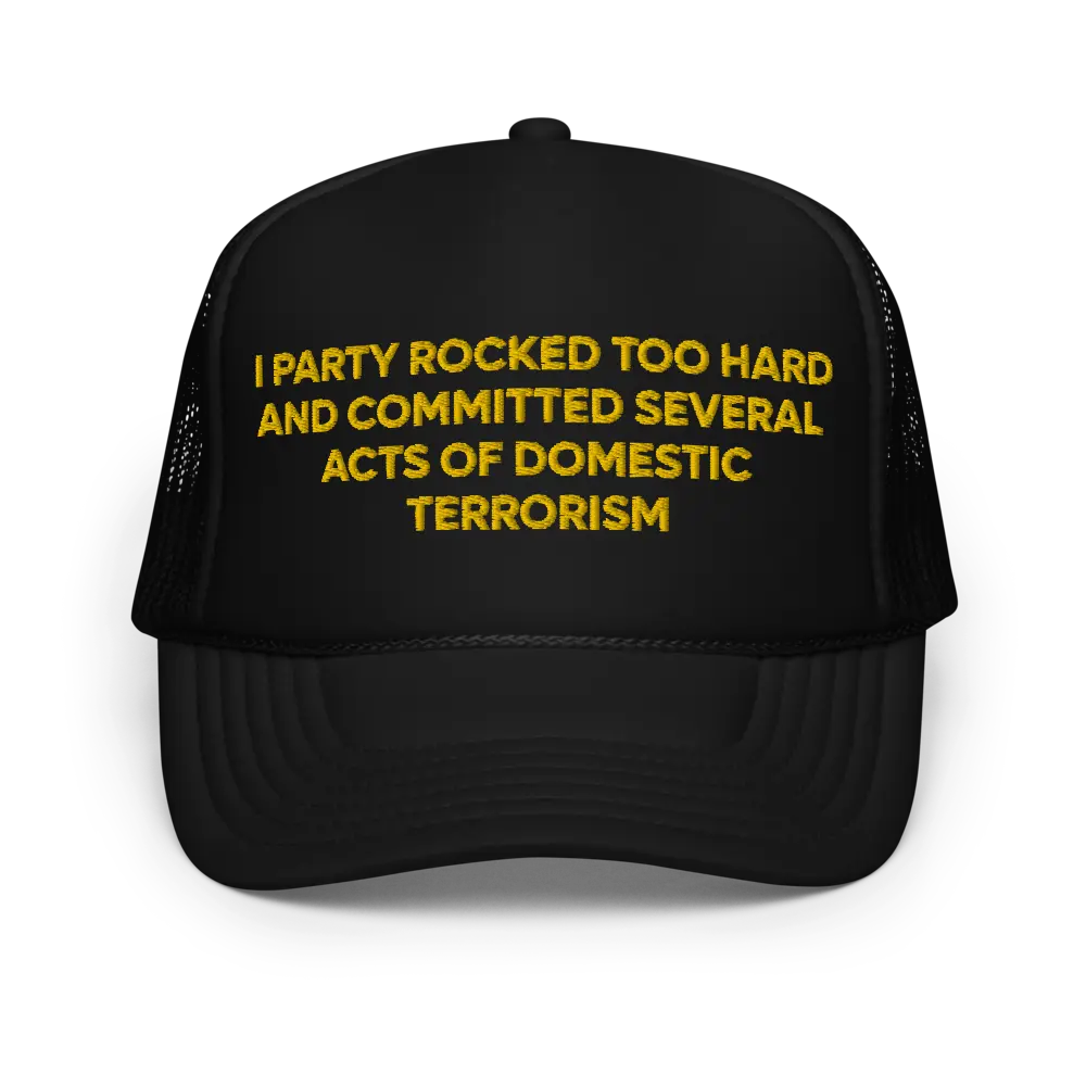 I Party Rocked Too Hard And Committed Several Acts of Domestic Terrorism Funny Trucker Hat | Silly College Drinking Drunk Hat | Meme Joke