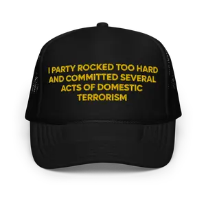 I Party Rocked Too Hard And Committed Several Acts of Domestic Terrorism Funny Trucker Hat | Silly College Drinking Drunk Hat | Meme Joke