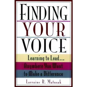 USED-Finding Your Voice: Learning to Lead . . . Anywhere You Want to Make a Difference by Matusak, Larraine R. (Paperback)