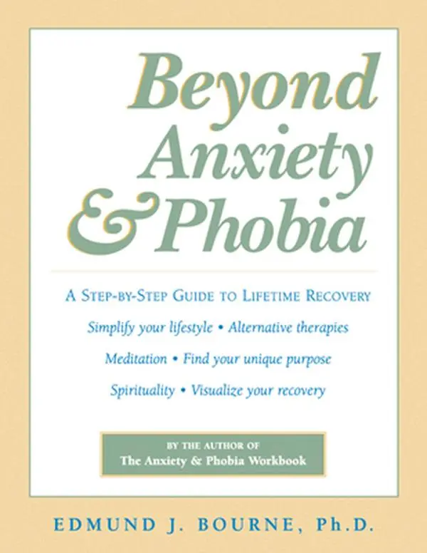 USED-Beyond Anxiety and Phobia: A Step-By-Step Guide to Lifetime Recovery by Bourne, Edmund J. (Paperback)