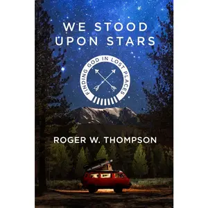 USED-We Stood Upon Stars: Finding God in Lost Places by Thompson, Roger W. (Paperback)