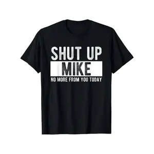 Summer t Shirts Shut Up Mike No More From You Today Funny Mike Name T-Shirt, Unisex cotton casual round neck outdoor short sleeve t-shirt with slight stretch classic  rock  tee moon  rocks macco