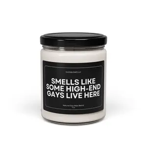Smells Like Some High-End Lives Here Scented Soy Candle - 9oz - Eco Friendly - Non Toxic - Reusable Glass Vessel - Gift for Men and Women