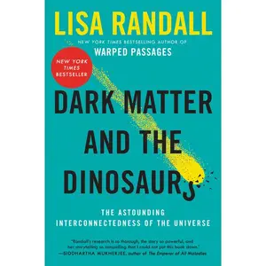 Dark Matter and the Dinosaurs: The Astounding Interconnectedness of the Universe by Lisa Randall [Paperback Book]