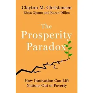 USED-The Prosperity Paradox: How Innovation Can Lift Nations Out of Poverty by Christensen, Clayton M. (Hardcover)