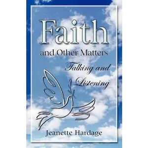 USED-Faith and Other Matters: Talking and Listening by Hardage, Jeanette (Paperback)