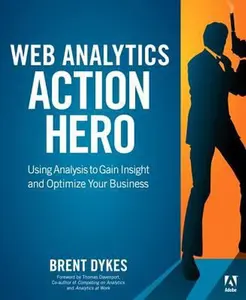 USED-Web Analytics Action Hero: Using Analysis to Gain Insight and Optimize Your Business by Brent Dykes (Paperback)
