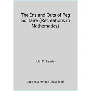 USED-The Ins and Outs of Peg Solitaire (Recreations in Mathematics) by John D. Beasley (Paperback)
