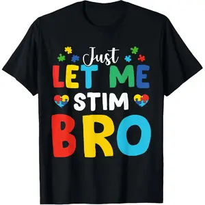 100% Cotton Just Let Me Stim Bro Funny Autism Awareness Autism Boys T-Shirt