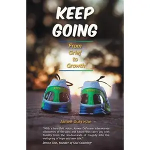 USED-Keep Going: From Grief to Growth by Aimee Dufresne (Hardcover)