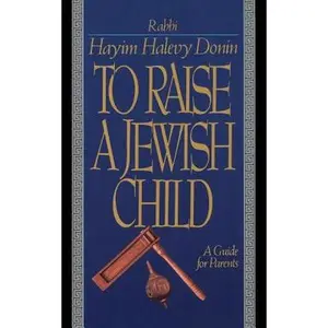 USED-To Raise a Jewish Child: A Guide for Parents by Donin, Hayim Halevy (Paperback)
