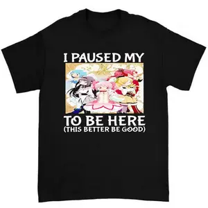 I Paused My Madoka Magica to Be Here This Better Be Good Shirt Perfect for Anime Fans