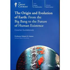 USED-The Origin and Evolution of Earth: From the Big Bang to the Future of Human Existence (Course Guidebook) (Great Courses #1740) by Professor Robert M. Hazen (Paperback)