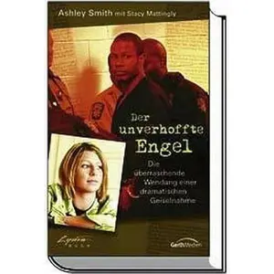 USED-Der unverhoffte Engel: Die überraschende Wendung einer dramatischen Geiselnahme by Smith, AshleyMattingly, Stacy (Paperback)