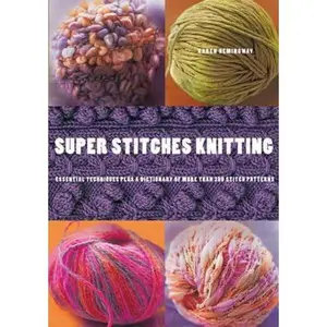 USED-Super Stitches Knitting: Knitting Essentials Plus a Dictionary of more than 300 Stitch Patterns by Karen Hemingway (Paperback)