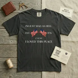 I'm Just Mad As Hell Comfort Colors Shirt, I Loved This Place Tee, 4th Of July Usa Flag Shirt, Independence Day Shirt, Fourth Of July Gift
