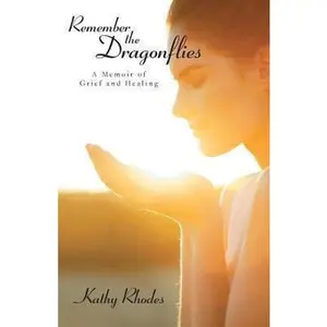 USED-Remember the Dragonflies: A Memoir of Grief and Healing by Rhodes, Kathy (Paperback)