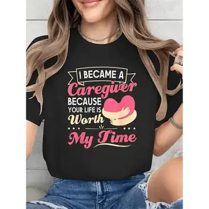 Plus Size One Piece Womens I Became a Caregiver Because Your Life Is Worth My Time T-Shirt Soft Nurse Apparel with Heartfelt Caregiver Print Casual Crew Neck Short Sleeve Top for Nurses Week and Healthcare Worker Gifts