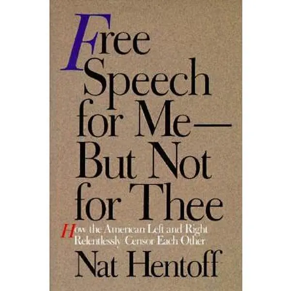 USED-Free Speech for Me--But Not for Thee: How the American Left and Right Relentlessly Censor Each Other by Nat Hentoff (Hardcover)