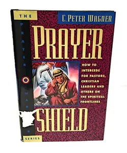 USED-Prayer Shield: How to Intercede for Pastors, Christian Leaders, and Others on the Spiritual Frontlines (The Prayer Warrior Series) by C. Peter Wagner (Hardcover)