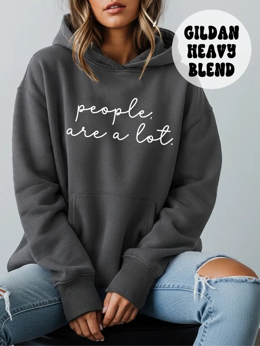 People, Are a Lot ~ Unisex Hoodie Printed in the USA