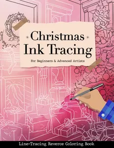 Christmas Ink Tracing Reverse Coloring Book: Follow the White Lines to Reveal Christmas Enchantment from twinkling lights to cozy fireplaces. For Relaxation