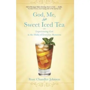 USED-Christian Devotionals: God, Me, and Sweet Iced Tea: Experiencing God in the Midst of Everyday Moments (Daily Devotionals) by Rose Johnson (Paperback)