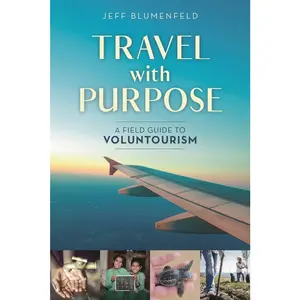 USED-Travel with Purpose: A Field Guide to Voluntourism by Blumenfeld, Jeff (Paperback)