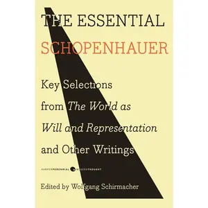 The Essential Schopenhauer: Key Selections from The World As Will and Representation and Other Writings (Harper Perennial Modern Thought) by Arthur Schopenhauer [Paperback Book]