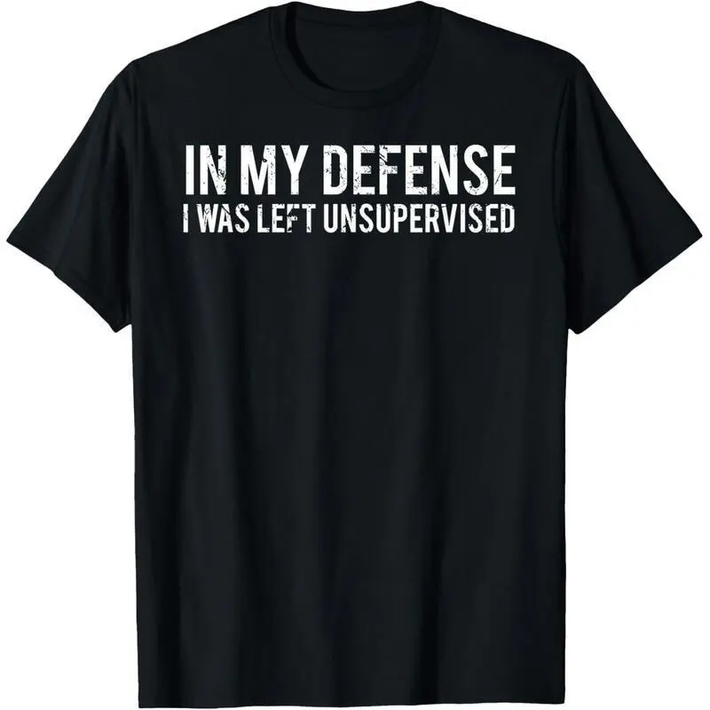 In my defense I was left unsupervised Cool Funny T-Shirt comfort shirt