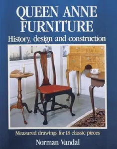 USED-Queen Anne Furniture: History, Design and Construction by Norman L Vandal (Hardcover)