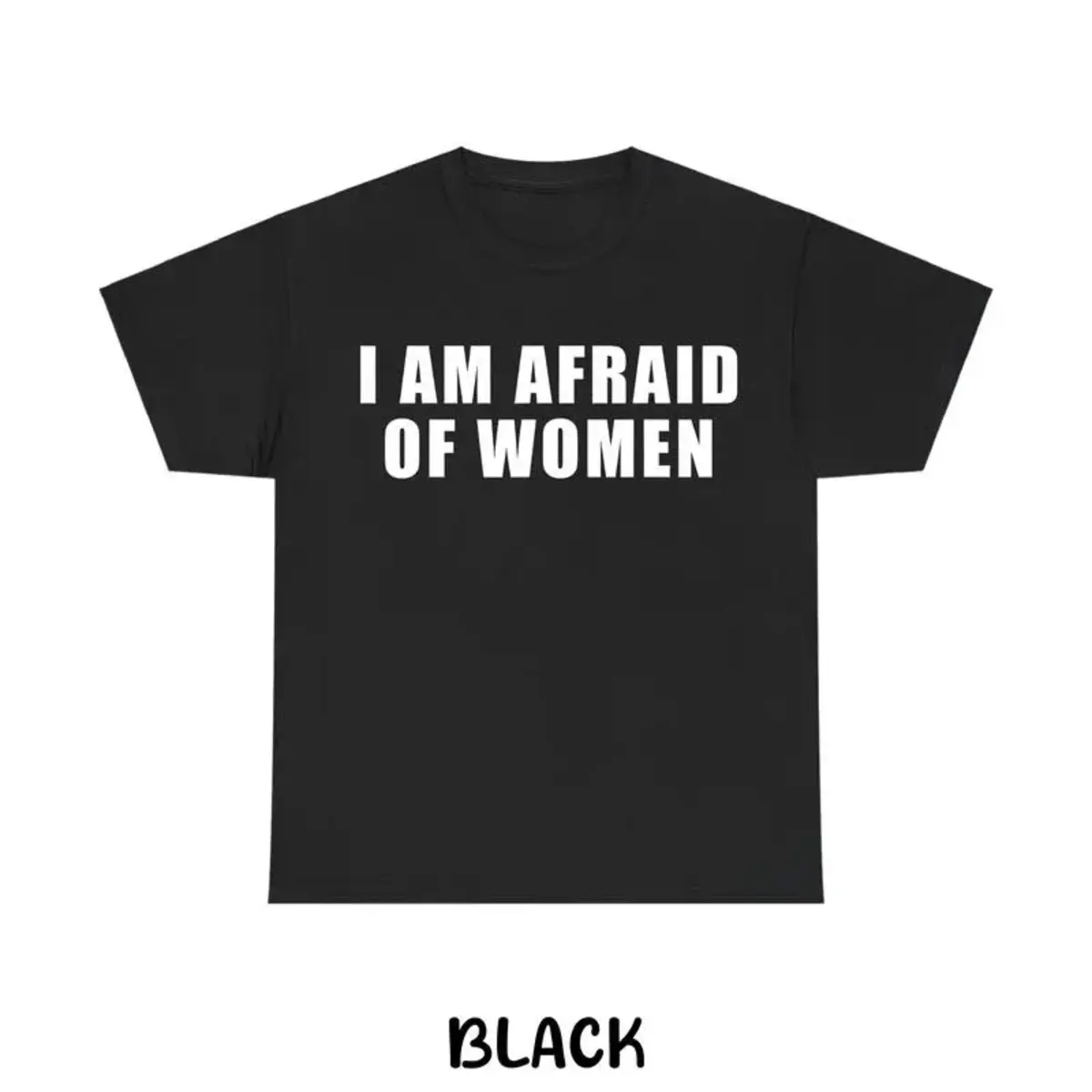 I Am Afraid of Women T-shirt, Funny Sarcastic Graphic Tee, Unisex Casual Shirt, Humor Gift for Men & Women, Menswear