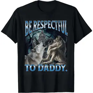 [100% Cotton]Be Respectful To Daddy Funny Cringe Werewolf Wolf Meme T-Shirt Graphic Tees Crewneck ShortsleeveKnitted pure cotton comfortable T-shirt