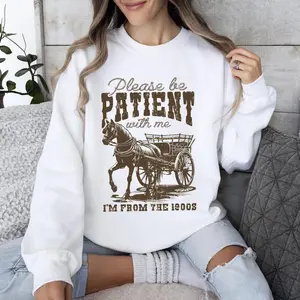Please Be Patient, 1900s, Horse, Western, Country, Funny Sweatshirt, Women's Crew Neck, Crewneck