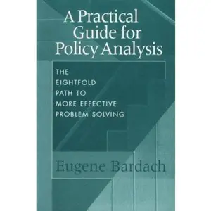 USED-A Practical Guide for Policy Analysis: The Eightfold Path to More Effective Problem Solving by Eugene Bardach (Paperback)