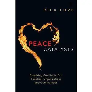 USED-Peace Catalysts: Resolving Conflict in Our Families, Organizations and Communities by Love, Rick (Paperback)
