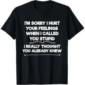 [100% Cotton] Summer T Shirts Im Sorry I Hurt Your Feelings I Funny Phrase I Sarcasm T-Shirt T-Shirt For Men And Women