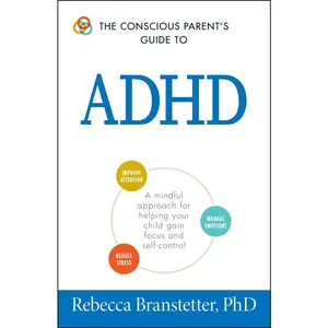 USED-The Conscious Parent's Guide to ADHD: A Mindful Approach for Helping Your Child Gain Focus and Self-Control by Branstetter, Rebecca (Paperback)