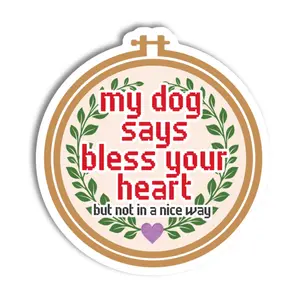 🐶 My Dog Says Bless Your Heart - Vinyl Sticker - Laptops, Water Bottles, Phones, Journals & Vehicles