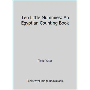 USED-Ten Little Mummies: An Egyptian Counting Book by Philip Yates (Unknown)