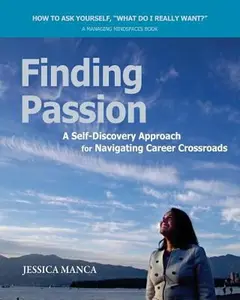 Finding Passion: A Self-Discovery Approach for Navigating Career Crossroads by Manca, Jessica (Paperback) - Used