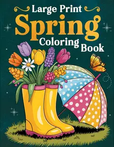 Large Print Spring Coloring Book: Over 50 Simple, Easy, and Fun Spring-Themed Coloring Pages for Adults and Seniors with Large Designs for Relaxation and Joy
