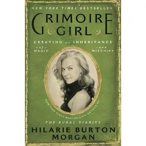 Grimoire Girl: Creating an Inheritance of Magic and Mischief by Hilarie Burton Morgan [Hardback Book]