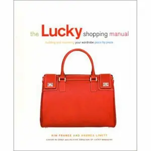 USED-The Lucky Shopping Manual: Building and Improving Your Wardrobe Piece by Piece by Linett, Andrea (Paperback)