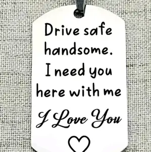 drive safe handsome i need you Keychain reminder