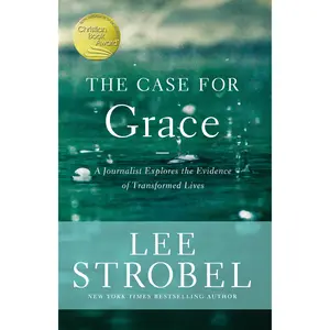 The Case for Grace: A Journalist Explores the Evidence of Transformed Lives by Lee Strobel [Paperback Book]